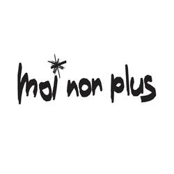 MOI NON PLUS